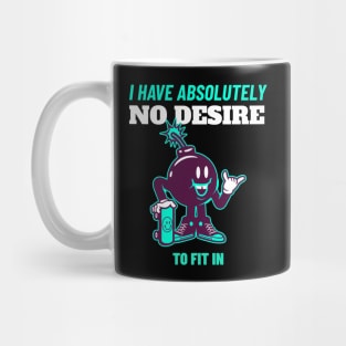 I Have Absolutely No Desire To Fit in - Skateboarding Gift - Funny Quote Mug